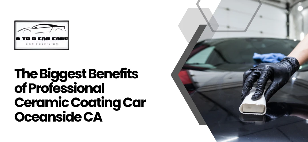 Read more about the article Benefits of Professional Ceramic Coating Car Oceanside CA
