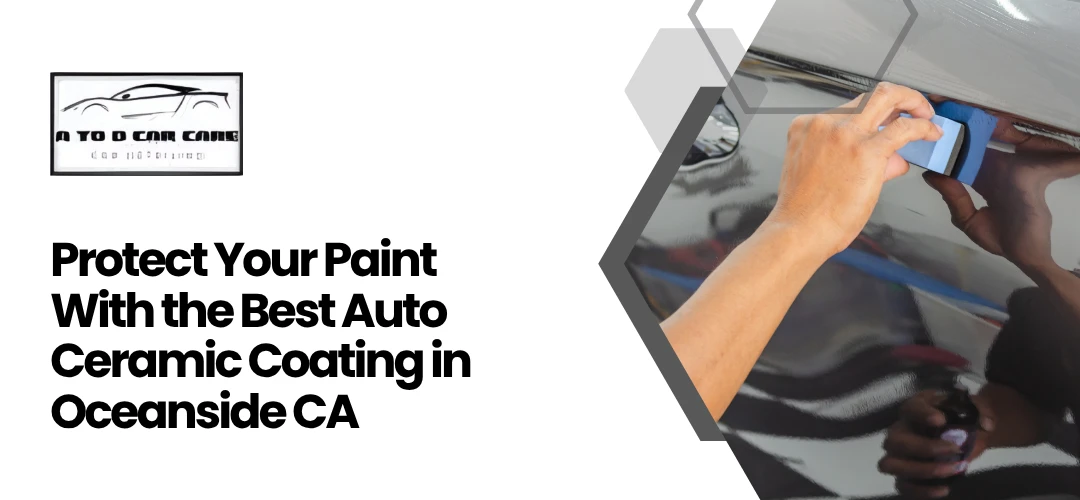 Read more about the article Best Auto Ceramic Coating in Oceanside CA