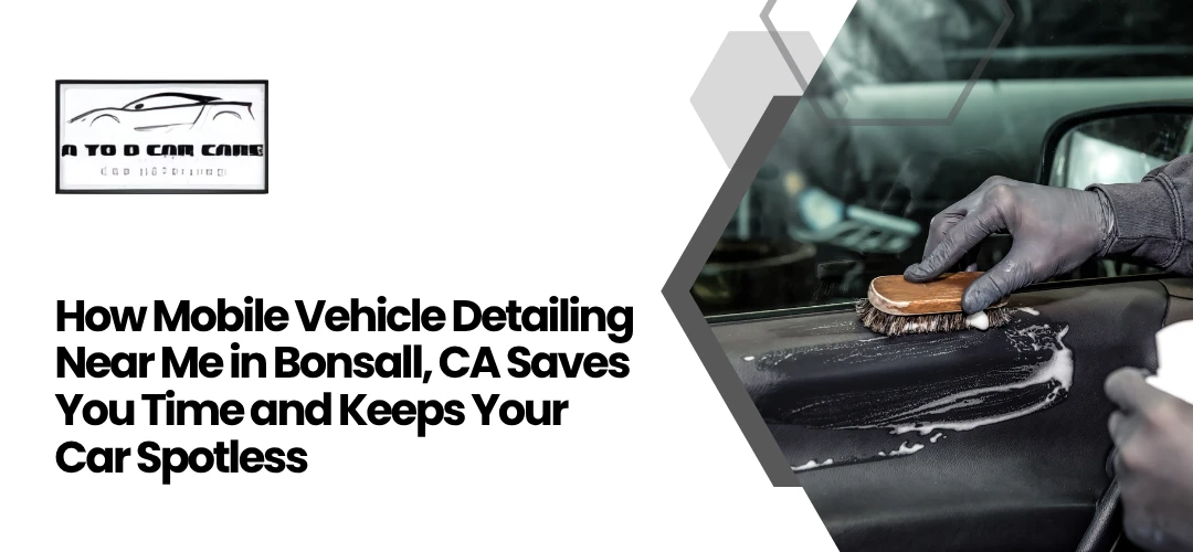 Read more about the article Mobile Vehicle Detailing Near Me in Bonsall, CA