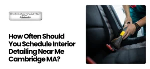 Interior Detailing Near Me Cambridge MA