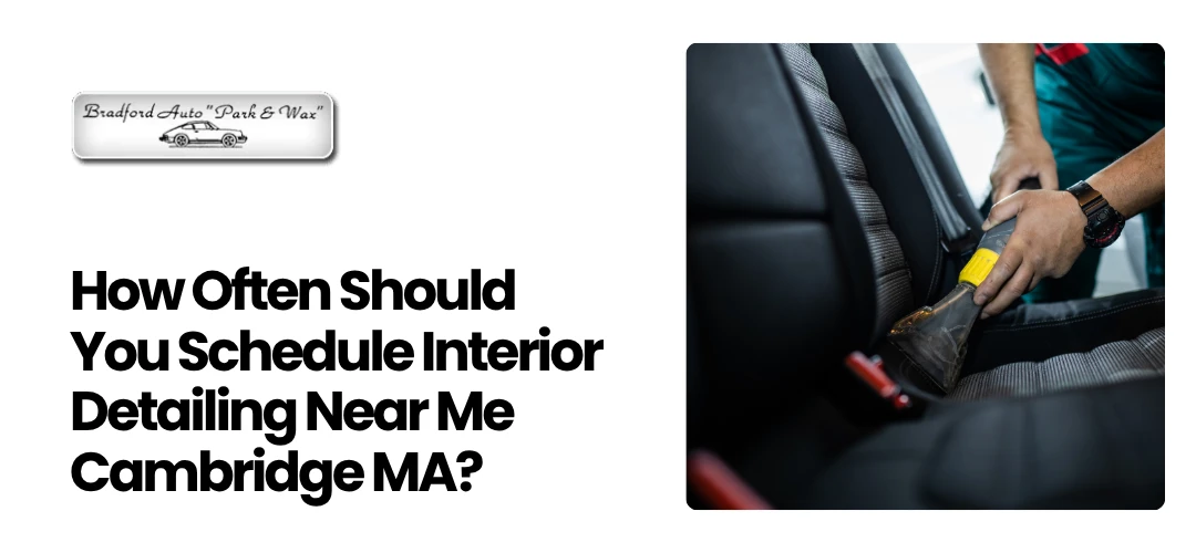 Read more about the article Schedule Interior Detailing Near Me Cambridge MA