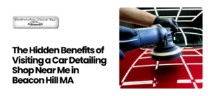 Car Detailing Shop Near Me in Beacon Hill MA