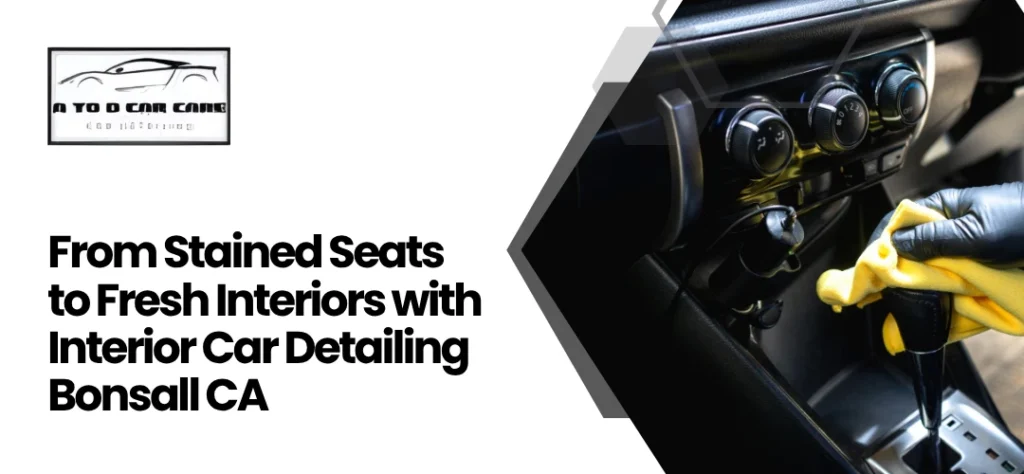 Fresh Interiors with Interior Car Detailing Bonsall CA