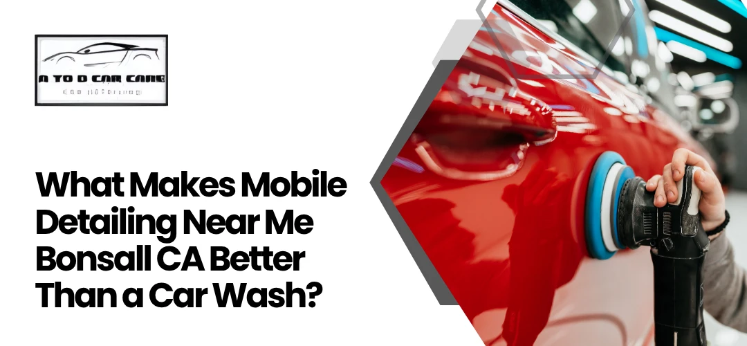 Read more about the article Mobile Detailing Near Me in Bonsall CA