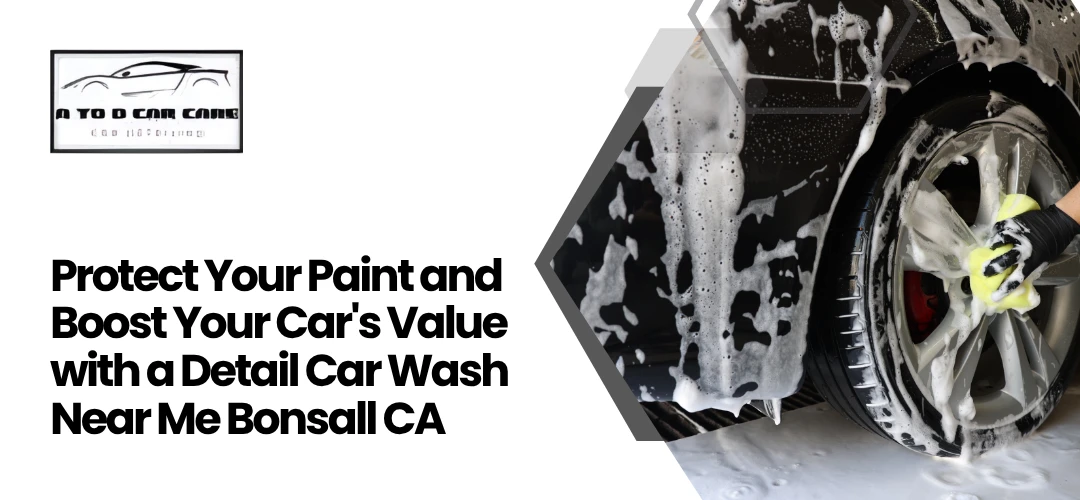 Read more about the article Boost Your Car’s Value with a Detail Car Wash Near Me Bonsall CA
