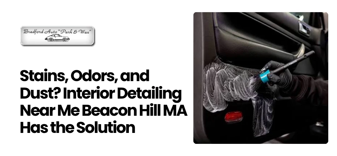 Read more about the article Interior Detailing Near Me in Beacon Hill MA