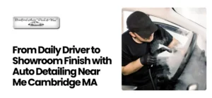 Auto Detailing Near Me Cambridge MA