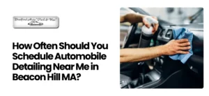 Automobile Detailing Near Me in Beacon Hill MA