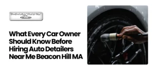 Auto Detailers Near Me Beacon Hill MA