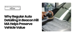 Auto Detailing in Beacon Hill MA