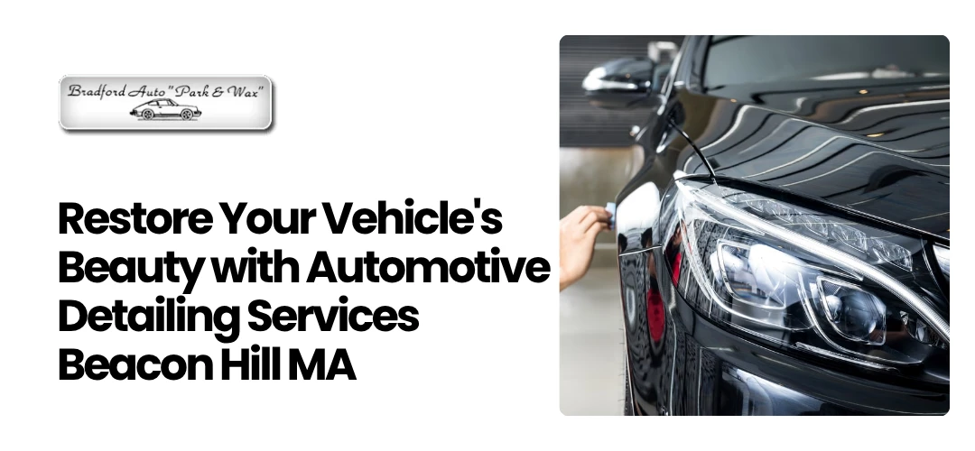Read more about the article Beauty with Automotive Detailing Services in Beacon Hill MA