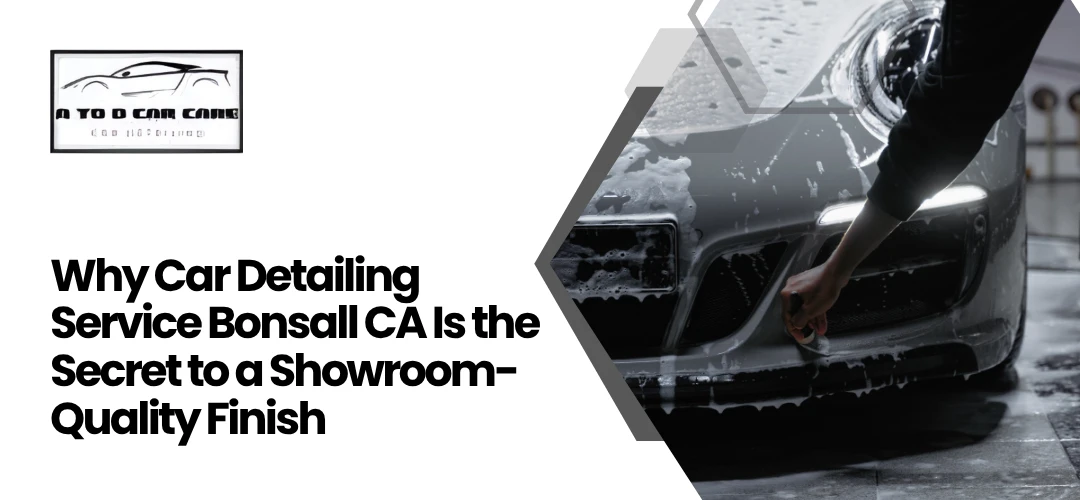 Read more about the article Car Detailing Service Bonsall CA Is the Secret to a Showroom-Quality Finish
