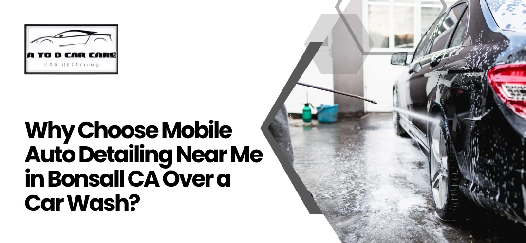 Read more about the article Choose Mobile Auto Detailing Near Me in Bonsall CA