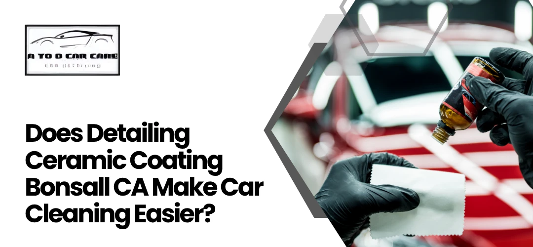 Read more about the article Make Car Cleaning Easier with Detailing ceramic coating Bonsall CA