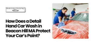 Detail Hand Car Wash in Beacon Hill MA