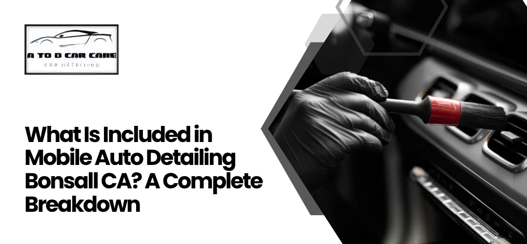 Read more about the article A Complete Breakdown of Mobile Auto Detailing Bonsall CA