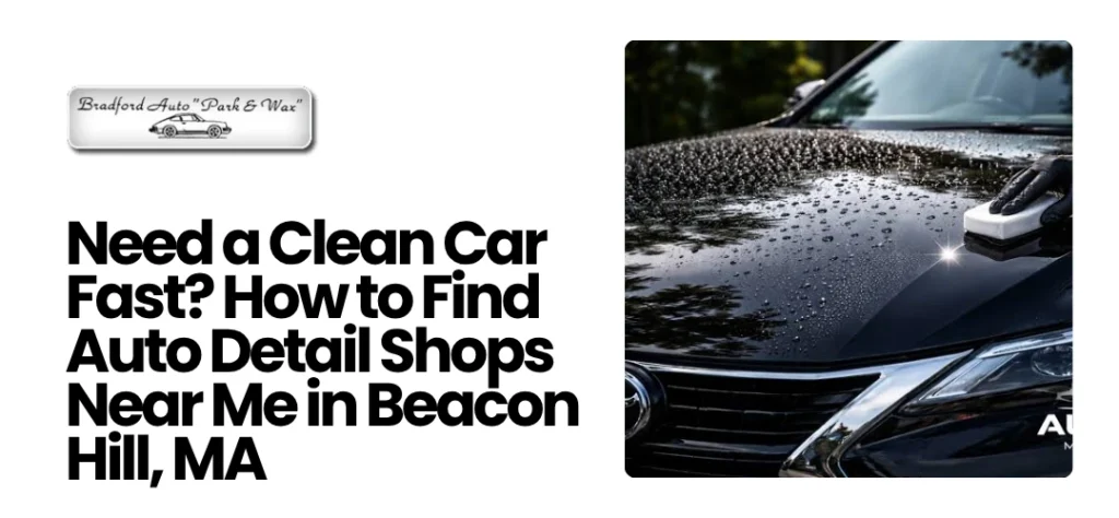 Auto Detail Shops Near Me in Beacon Hill, MA