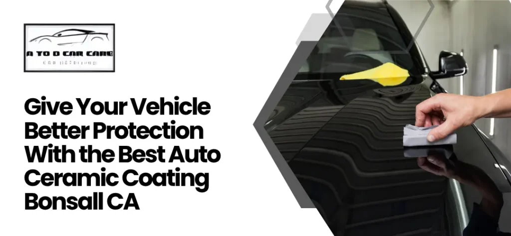 Best Auto Ceramic Coating Bonsall CA