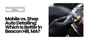 auto detailing Beacon Hill MA