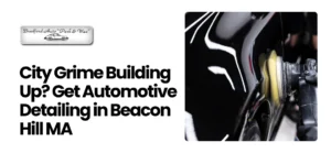 Automotive Detailing in Beacon Hill MA
