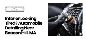 Automobile Detailing Near Beacon Hill, MA
