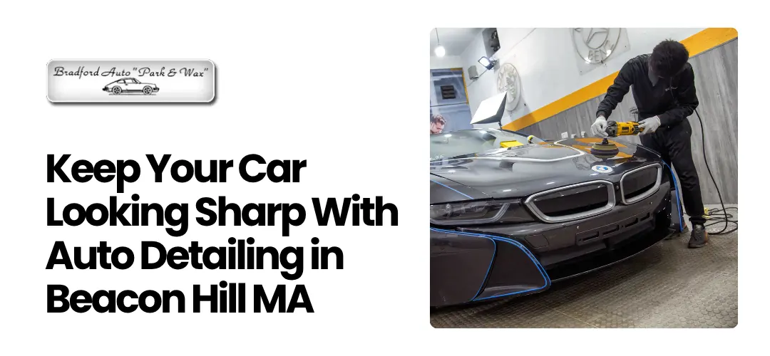 Read more about the article Auto Detailing in Beacon Hill MA